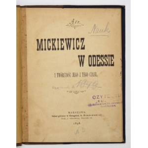 [RZĄŻEWSKI Adam]. Aër [krypt.] - Mickiewicz w Odessie i twórczość jego z tego czasu. Warszawa 1898. Druk....