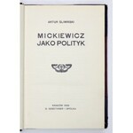 ŚLIWIŃSKI Artur - Mickiewicz jako polityk. Kraków 1908. G. Gebethner i Sp. 8, s. [4], 254, [1]. opr. psk....