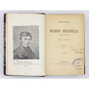 TRETIAK Józef - Młodość Mickiewicza (1798-1824). Życie i poezya. T. 1-2. Petersburg 1898. Księg. K....