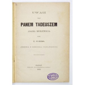 ZATHEY Hugon - Uwagi nad Panem Tadeuszem Adama Mickiewicza. Poznań 1872. Tyg. Wielkopolski. 16d, s. 90, [1]. opr....