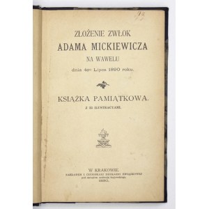 ZŁOŻENIE zwłok Adama Mickiewicza na Wawelu dnia 4go lipca 1890 roku. Książka pamiątkowa z 22 ilustracyami....