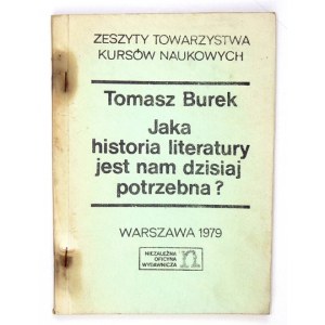 BUREK T. – Jaka historia literatury jest nam dzisiaj potrzebna? Z dedykacją autora.