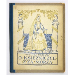 GERMAN Juljusz - O księżniczce z za morza. Lwów-Warszawa 1921. Książnica Polska T-wa Nauczycieli Szkół Wyższych. 8,...