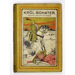 [GĘBARSKI Stefan] - Król-bohater. Opowiadanie historyczne dla młodzieży. Chrzanów [cop. 1921]. Druk. Nakładowa....