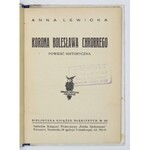 LEWICKA Anna - Korona Bolesława Chrobrego. Powieść historyczna. Warszawa [1932]. Księg. Wydawnicza Polska Zjednoczona....