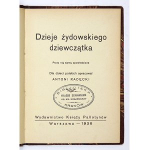 RADĘCKI Antoni - Dzieje żydowskiego dziewczątka. Przez nią samą opowiedziane. Dla dzieci polskich opracował .....