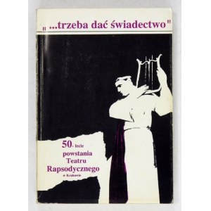MICHAŁOWSKA Danuta - ... trzeba dać świadectwo. 50-lecie powstania Teatru Rapsodycznego w Krakowie....