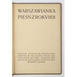 WYSPIAŃSKI Stanisław - Warszawianka. Pieśń z roku 1831. Wyd. IV. Kraków 1903. Nakł. autora. 8, s. 53, [2], tabl....