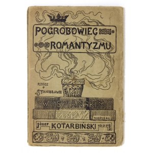 KOTARBIŃSKI Józef - Pogrobowiec romantyzmu. Rzecz o Stanisławie Wyspiańskim. Warszawa 1909. Kasa Przezorności i Pomocy W...