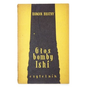 BRATNY Roman - Głos bomby Ishi. Warszawa 1953. Czytelnik. 8, s. 93, [3]. brosz.