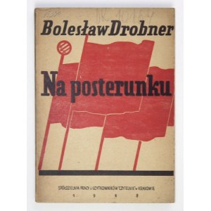 DROBNER Bolesław - Na posterunku. Kraków 1948. Spółdzielnia Pracy i Użytkowników Czytelnik. 8, s. 242, [2]....