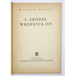 GROSZ Wiktor - U źródeł Września 1939. Warszawa 1949. Czytelnik. 8, s. 92, [3]....