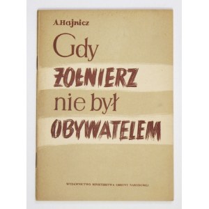 HAJNICZ Artur - Gdy żołnierz nie był obywatelem. Warszawa 1952. Wydawnictwo Ministerstwa Obrony Narodowej. 8, s. 47, [1]...