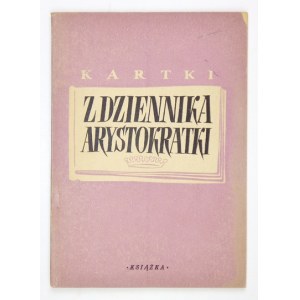 KARTKI z dziennika arystokratki. Z przedm. Adama Polewki. Oprac. Wojciech Kacper. Warszawa 1948. Książka. 8, s. 70, [2]....