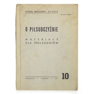 O PIŁSUDCZYŹNIE. Warszawa, VI 1951. Wydz. Propagandy KC PZPR. 8, s. 176, [4]. brosz. Materiały dla Prelegentów, [nr]...