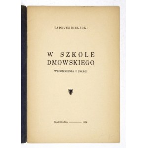 BIELECKI Tadeusz - W szkole Dmowskiego. Wspomnienia i uwagi. Warszawa 1934. Druk. Społeczna. 16d, s. 19. Odb....