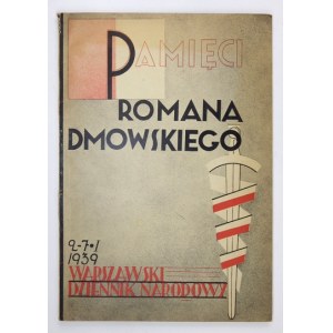 PAMIĘCI Romana Dmowskiego. 9 VIII 1864-2 I 1939. Warszawa 1939. Warszawski Dziennik Narodowy. 4, s. 142, [2]....