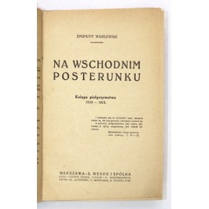 WASILEWSKI Zygmunt - Na wschodnim posterunku. Księga pielgrzymstwa 1915-1918. Warszawa [przedm. 1919]. E. Wende i Sp....