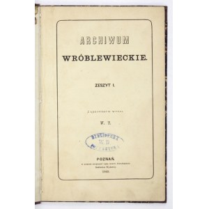 ARCHIWUM Wróblewieckie. Zesz. 1. Z rękopismów wydał W[ładysław] T[arnowski]. Lwów 1869. Nakł. wydawcy. 8, s. VII, [5]...