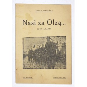 BIENIASZ Józef - Nasi za Olzą... Opowiadanie. Lwów [1938?]. Druk. Urzędnicza. 8, s. 8....