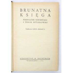 BRUNATNA księga. Podpalenie Reichstagu i terror hitlerowski. Przedm. Lorda Marley&#39;a. Warszawa 1934. Wyd....