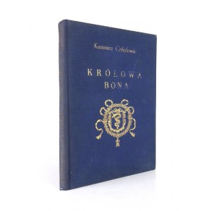 CHŁĘDOWSKI Kazimierz - Królowa Bona. Obrazy czasu i ludzi. Wyd. III. Lwów 1932. Ossolineum. 4, s. VIII, 202, tabl....