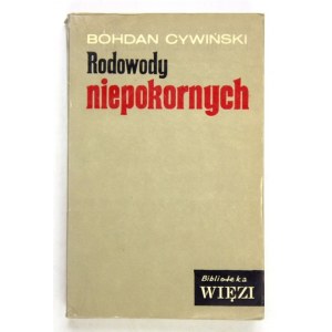 CYWIŃSKI Bohdan - Rodowody niepokornych. Warszawa 1971. Znak. 16d, s. 519, [1]. brosz. Biblioteka Więzi, t....