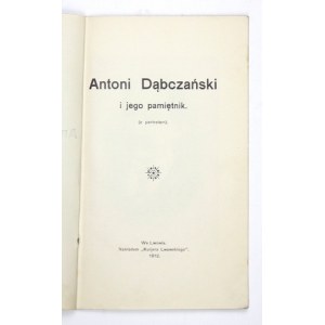 DĄBCZAŃSKI Antoni - ... i jego pamiętnik. (z portretem). Lwów 1912. Nakł. Kurjera Lwowskiego. 8, s. 32. brosz....