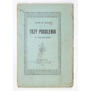 DĘBICKI Ludwik - Trzy pokolenia w Krakowie. Kraków 1896. Druk. Czasu. 16d, s. [2], 173....