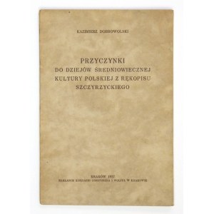 DOBROWOLSKI Kazimierz - Przyczynki do dziejów średniowiecznej kultury polskiej z rękopisu szczyrzyckiego....