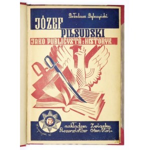 DYBCZYŃSKI Tadeusz - Józef Piłsudski jako publicysta i historyk. Szkic popularny. Warszawa 1934....
