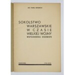 GRODECKI Paweł - Sokolstwo warszawskie w czasie Wielskiej Wojny. Wspomnienia osobiste. Warszawa 1936. Zakłady Graf....