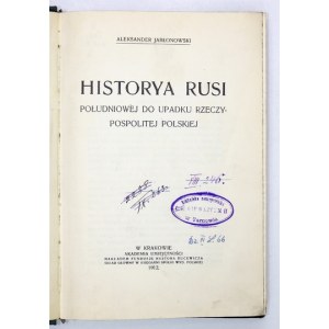 JABŁONOWSKI Aleksander - Historya Rusi południowej do upadku Rzeczypospolitej Polskiej. Kraków 1912. AU. 8, s. XV, [1], ...
