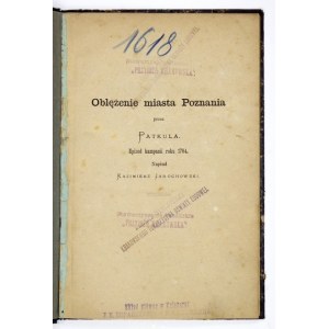 JAROCHOWSKI Kazimierz - Oblężenie miasta Poznania przez Patkula. Epizod kampanii roku 1704. Wyd. II. Poznań 1879....