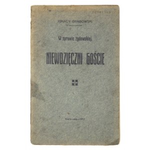 GRABOWSKI Ignacy - Niewdzięczni goście. W sprawie żydowskiej. Warszawa 1912. Druk P. Laskauera. 16d, s. 50....