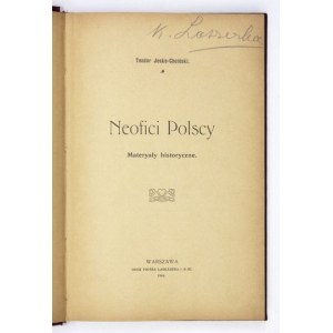 JESKE-CHOIŃSKI Teodor - Neofici polscy. Materyały historyczne. Warszawa 1904. Druk P. Laskauera i S-ki. 8, s. 289, [1], ...