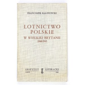 KALINOWSKI Franciszek - Lotnictwo polskie w Wielkiej Brytanii 1940-1945. Paryż 1969. Instytut Literacki. 8, s. 370, [1]....