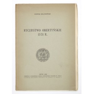 KOLANKOWSKI Ludwik - Rycerstwo obertyńskie 1531 r. Lwów 1938. Pierwsza Związkowa Drukarnia. 4, s. [2], 51. brosz....