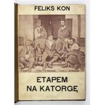 KON Feliks - Etapem na katorgę. Ze wspomnień Proletrjatczyka. Kraków 1908. Nakł. A. Heflicha. 16d, s. 149, [2] [...