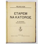 KON Feliks - Etapem na katorgę. Ze wspomnień Proletrjatczyka. Kraków 1908. Nakł. A. Heflicha. 16d, s. 149, [2] [...