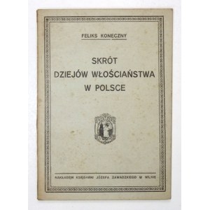 KONECZNY Feliks - Skrót dziejów włościaństwa w Polsce. Wilno 1921. Księg. J. Zawadzkiego. 16d, s. 89....