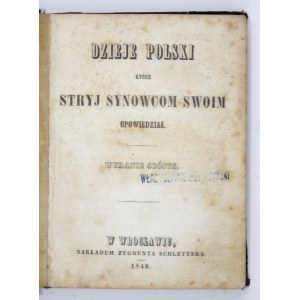 [LELEWEL Joachim] - Dzieje Polski które stryj synowcom swoim opowiedział. Wyd. VI. Wrocław 1849. Z. Schletter. 16d,...