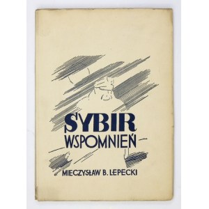 LEPECKI Mieczysław B. - Sybir wspomnień. Lwów 1937. Państw. Wydawnictwo Książek Szkolnych. 8, s. [4], 182. brosz.,...