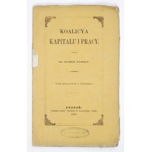 LIBELT Karol - Koalicya kapitału i pracy. Poznań 1868. Nakł. autora. 8, s. [6], 74....