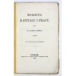 LIBELT Karol - Koalicya kapitału i pracy. Poznań 1868. Nakł. autora. 8, s. [6], 74....