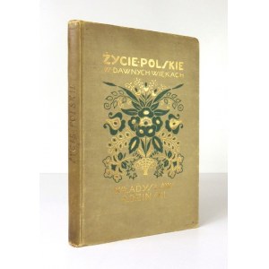 ŁOZIŃSKI Władysław - Życie polskie w dawnych wiekach. Wyd. VI nieilustrowane. Lwów 1920. Księg. H. Altenberga. 8, s. [8]...