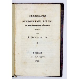 [ŁUKASZEWICZ Józef] - Jeografia starożytnej Polski ku powszechnemu użytkowi wydana przez J. Andrysowicza [pseud.]...