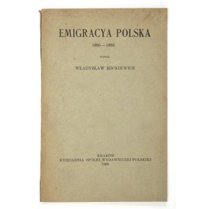 MICKIEWICZ Władysław - Emigracya polska 1860-1890. Kraków 1908. Księg. Sp. Wyd. Pol. 8, s. [6], 172....