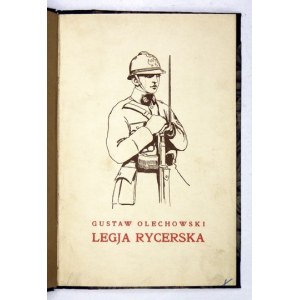 OLECHOWSKI Gustaw - Legja Rycerska. Z portretami i ilustracjami. Warszawa 1919. Kasa Przezorności i Pomocy Warszawskich ...