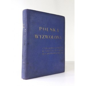 POLSKA wyzwolona. Z mroków niewoli - ku niepodległości i mocarstwowej Polsce. Warszawa [1938]. Wydawnictwo K....